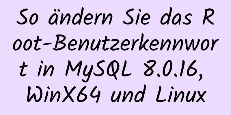 So ändern Sie das Root-Benutzerkennwort in MySQL 8.0.16, WinX64 und Linux