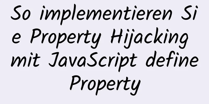 So implementieren Sie Property Hijacking mit JavaScript defineProperty