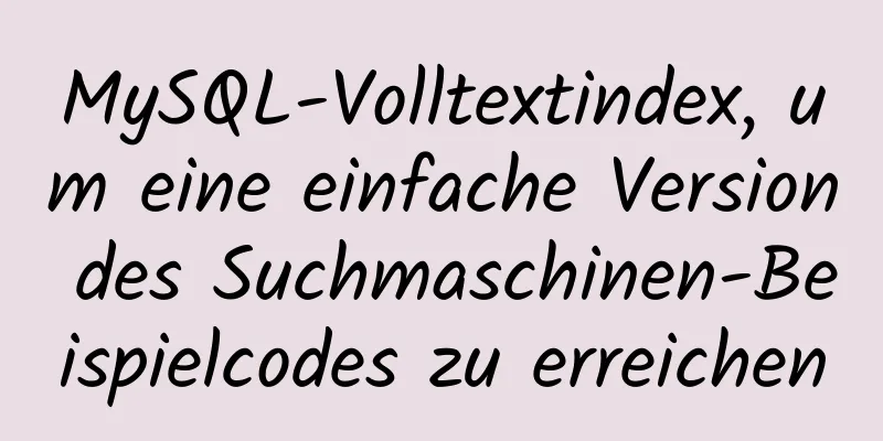 MySQL-Volltextindex, um eine einfache Version des Suchmaschinen-Beispielcodes zu erreichen