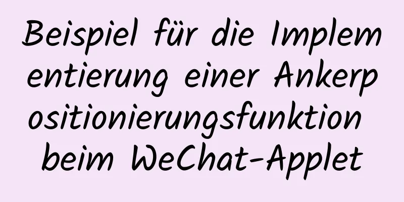 Beispiel für die Implementierung einer Ankerpositionierungsfunktion beim WeChat-Applet