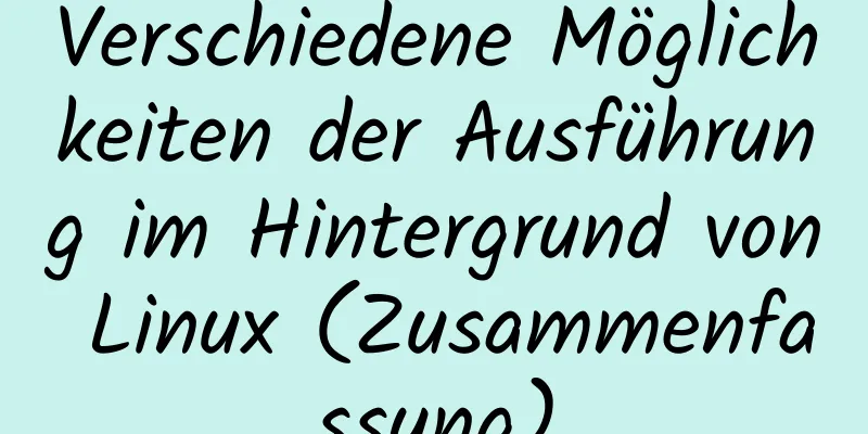 Verschiedene Möglichkeiten der Ausführung im Hintergrund von Linux (Zusammenfassung)