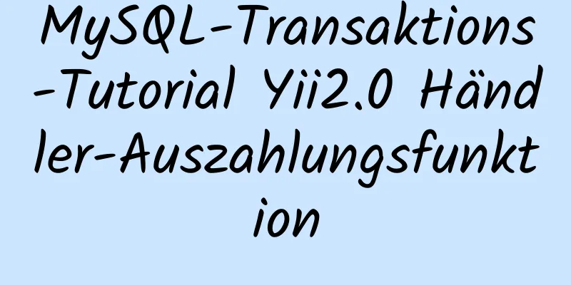 MySQL-Transaktions-Tutorial Yii2.0 Händler-Auszahlungsfunktion