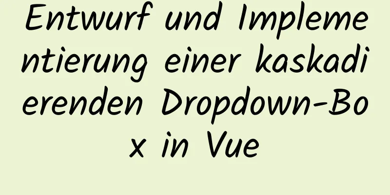 Entwurf und Implementierung einer kaskadierenden Dropdown-Box in Vue