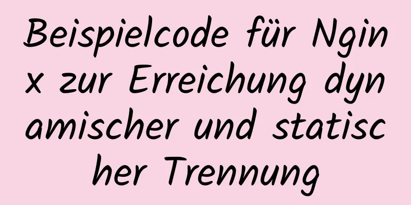 Beispielcode für Nginx zur Erreichung dynamischer und statischer Trennung