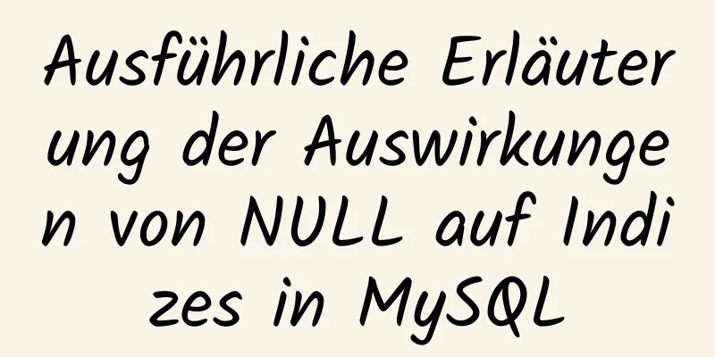 Ausführliche Erläuterung der Auswirkungen von NULL auf Indizes in MySQL