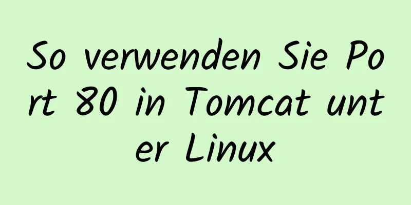 So verwenden Sie Port 80 in Tomcat unter Linux