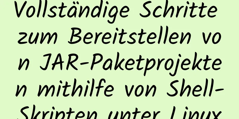 Vollständige Schritte zum Bereitstellen von JAR-Paketprojekten mithilfe von Shell-Skripten unter Linux