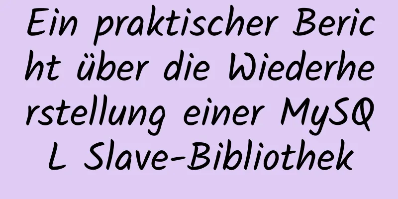 Ein praktischer Bericht über die Wiederherstellung einer MySQL Slave-Bibliothek