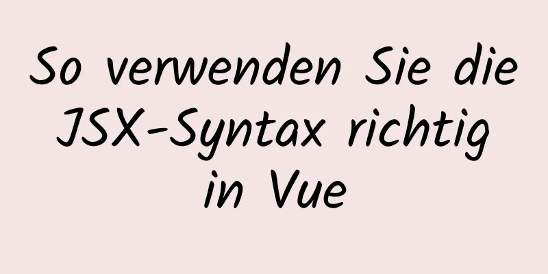 So verwenden Sie die JSX-Syntax richtig in Vue