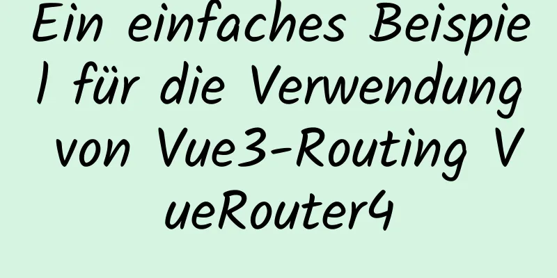 Ein einfaches Beispiel für die Verwendung von Vue3-Routing VueRouter4