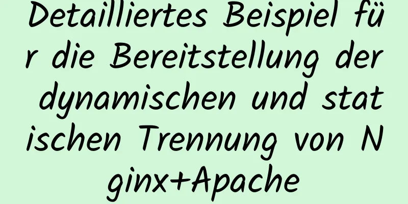 Detailliertes Beispiel für die Bereitstellung der dynamischen und statischen Trennung von Nginx+Apache