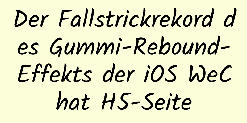 Der Fallstrickrekord des Gummi-Rebound-Effekts der iOS WeChat H5-Seite