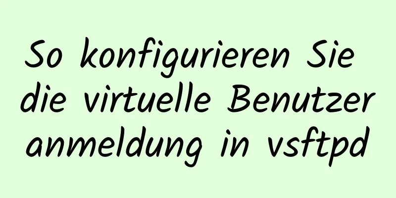 So konfigurieren Sie die virtuelle Benutzeranmeldung in vsftpd