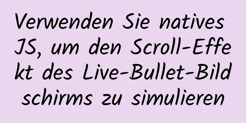 Verwenden Sie natives JS, um den Scroll-Effekt des Live-Bullet-Bildschirms zu simulieren