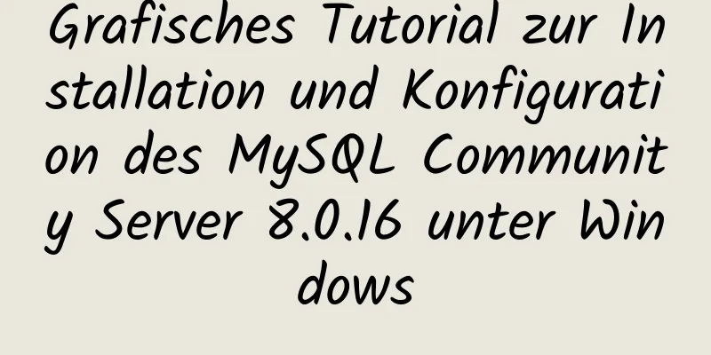 Grafisches Tutorial zur Installation und Konfiguration des MySQL Community Server 8.0.16 unter Windows