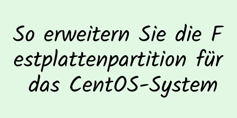 So erweitern Sie die Festplattenpartition für das CentOS-System