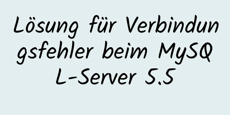 Lösung für Verbindungsfehler beim MySQL-Server 5.5