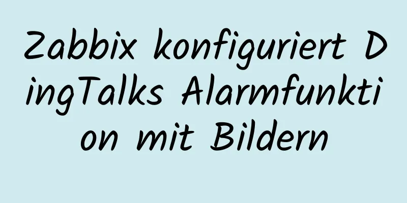 Zabbix konfiguriert DingTalks Alarmfunktion mit Bildern