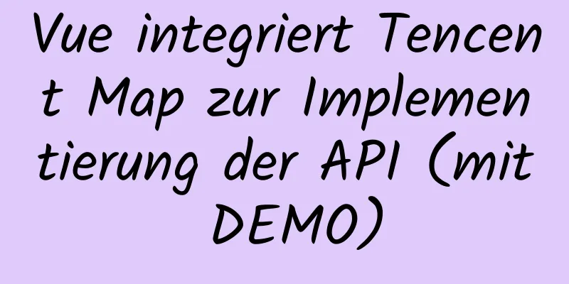 Vue integriert Tencent Map zur Implementierung der API (mit DEMO)