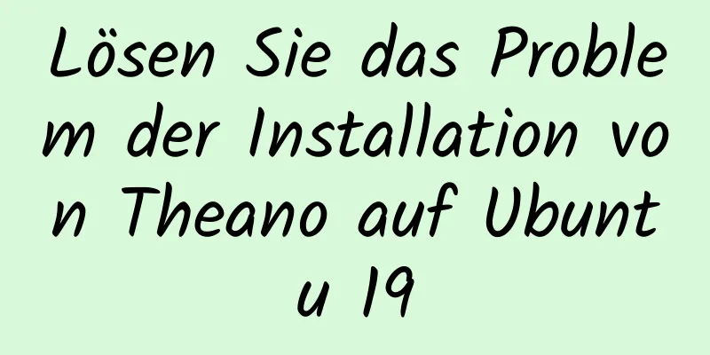 Lösen Sie das Problem der Installation von Theano auf Ubuntu 19