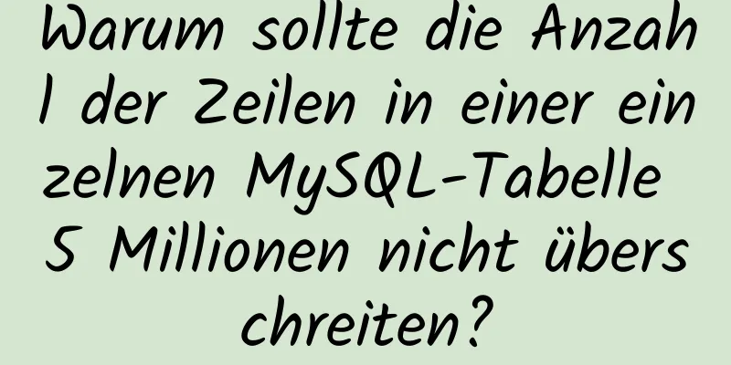 Warum sollte die Anzahl der Zeilen in einer einzelnen MySQL-Tabelle 5 Millionen nicht überschreiten?