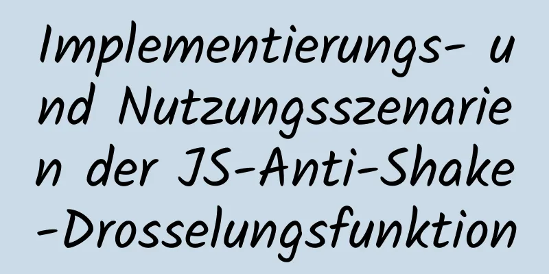 Implementierungs- und Nutzungsszenarien der JS-Anti-Shake-Drosselungsfunktion