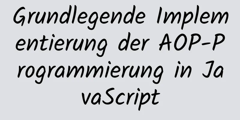 Grundlegende Implementierung der AOP-Programmierung in JavaScript