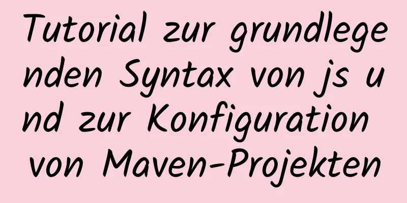 Tutorial zur grundlegenden Syntax von js und zur Konfiguration von Maven-Projekten