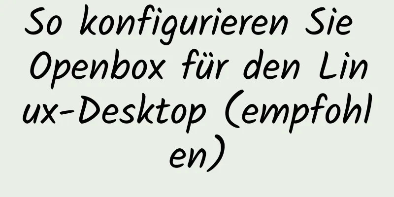 So konfigurieren Sie Openbox für den Linux-Desktop (empfohlen)