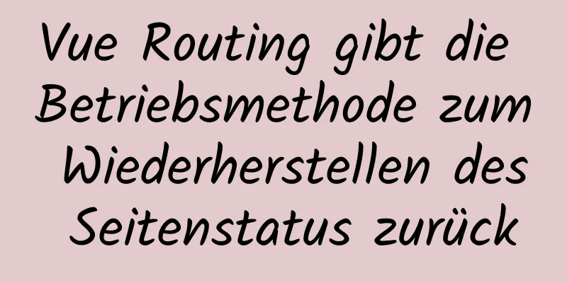 Vue Routing gibt die Betriebsmethode zum Wiederherstellen des Seitenstatus zurück