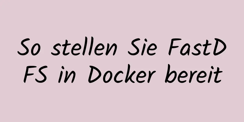 So stellen Sie FastDFS in Docker bereit