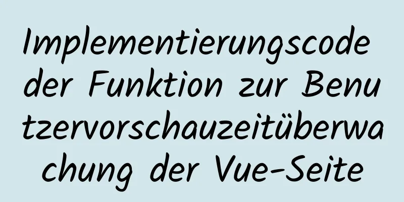 Implementierungscode der Funktion zur Benutzervorschauzeitüberwachung der Vue-Seite