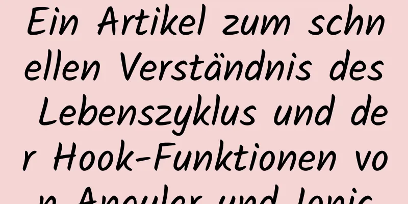 Ein Artikel zum schnellen Verständnis des Lebenszyklus und der Hook-Funktionen von Angular und Ionic