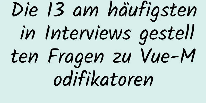 Die 13 am häufigsten in Interviews gestellten Fragen zu Vue-Modifikatoren