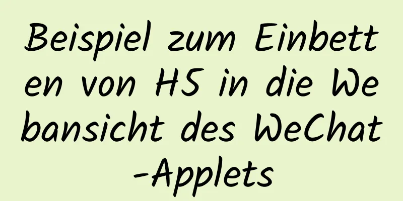 Beispiel zum Einbetten von H5 in die Webansicht des WeChat-Applets