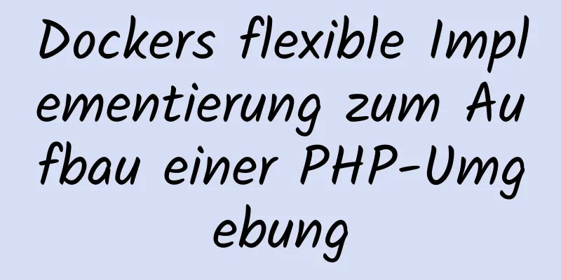 Dockers flexible Implementierung zum Aufbau einer PHP-Umgebung