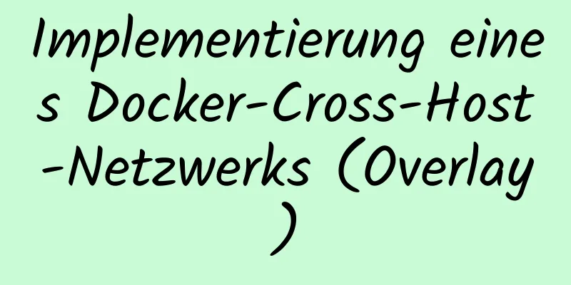 Implementierung eines Docker-Cross-Host-Netzwerks (Overlay)