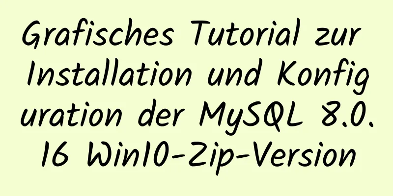 Grafisches Tutorial zur Installation und Konfiguration der MySQL 8.0.16 Win10-Zip-Version