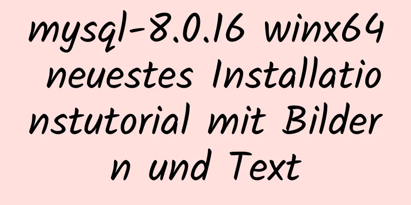 mysql-8.0.16 winx64 neuestes Installationstutorial mit Bildern und Text