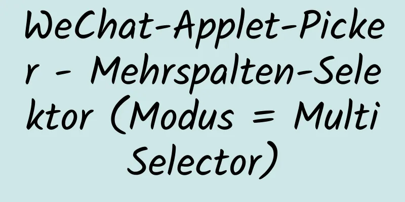 WeChat-Applet-Picker - Mehrspalten-Selektor (Modus = MultiSelector)