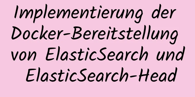 Implementierung der Docker-Bereitstellung von ElasticSearch und ElasticSearch-Head