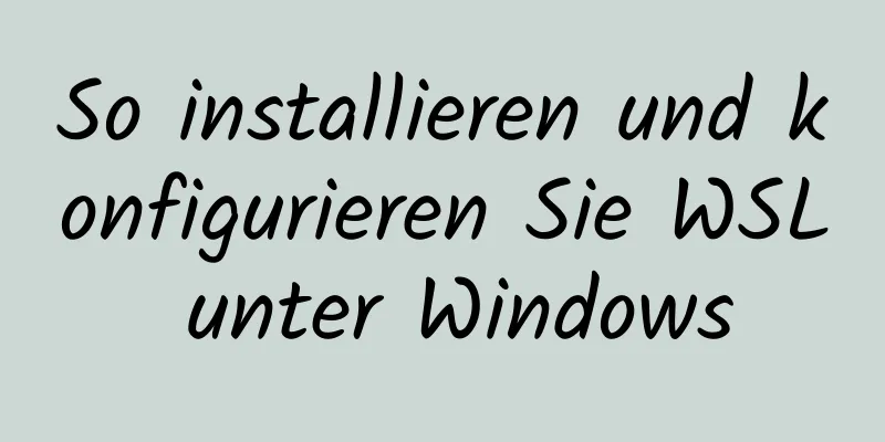 So installieren und konfigurieren Sie WSL unter Windows