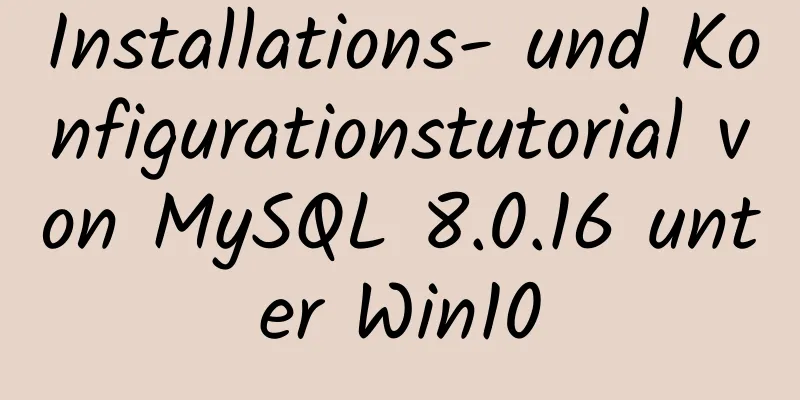 Installations- und Konfigurationstutorial von MySQL 8.0.16 unter Win10