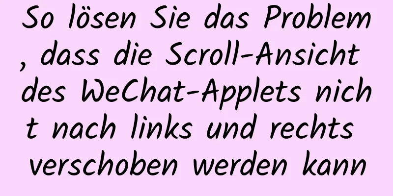 So lösen Sie das Problem, dass die Scroll-Ansicht des WeChat-Applets nicht nach links und rechts verschoben werden kann