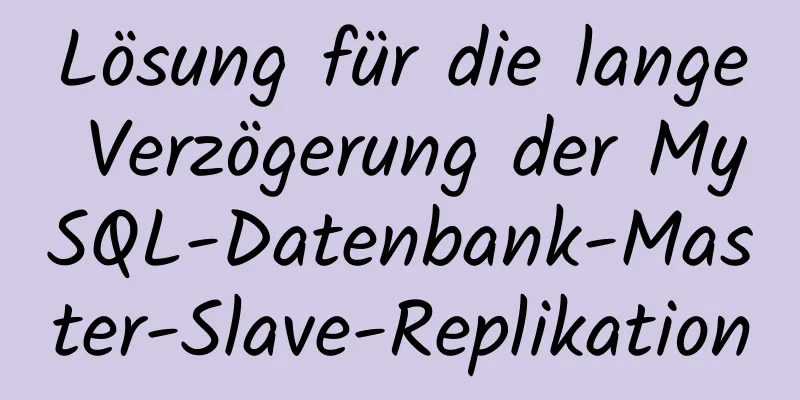 Lösung für die lange Verzögerung der MySQL-Datenbank-Master-Slave-Replikation