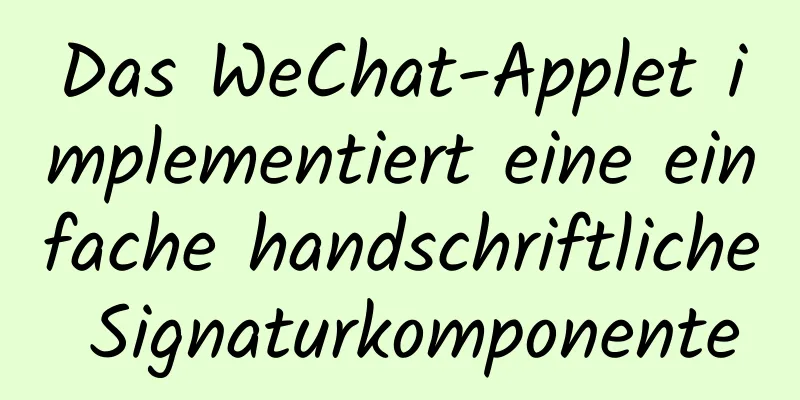 Das WeChat-Applet implementiert eine einfache handschriftliche Signaturkomponente