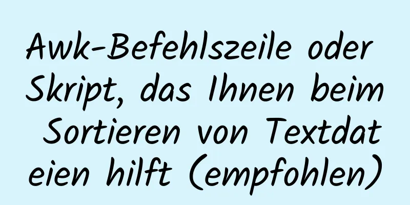 Awk-Befehlszeile oder Skript, das Ihnen beim Sortieren von Textdateien hilft (empfohlen)