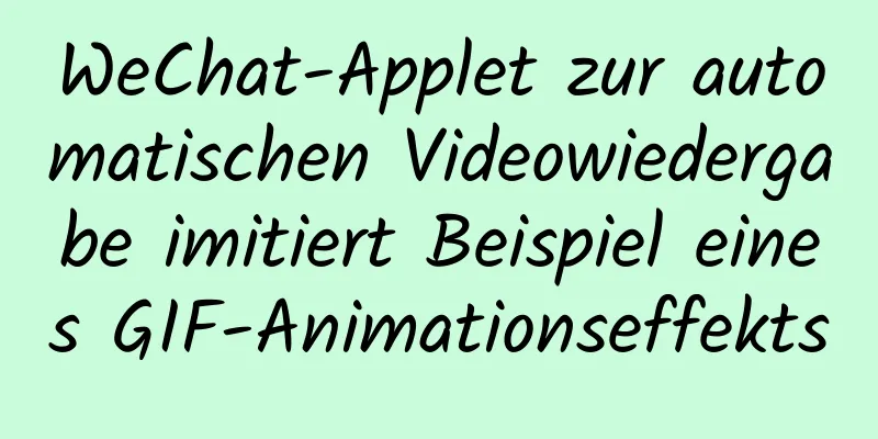 WeChat-Applet zur automatischen Videowiedergabe imitiert Beispiel eines GIF-Animationseffekts