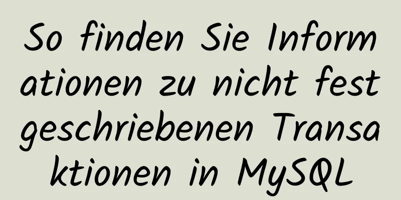 So finden Sie Informationen zu nicht festgeschriebenen Transaktionen in MySQL