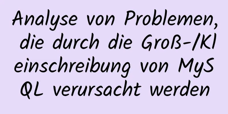 Analyse von Problemen, die durch die Groß-/Kleinschreibung von MySQL verursacht werden